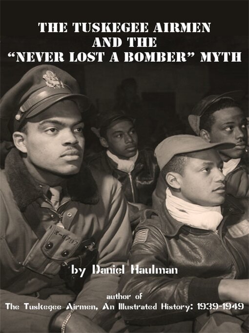 Title details for The Tuskegee Airmen and the "Never Lost a Bomber" Myth by Daniel Haulman - Available